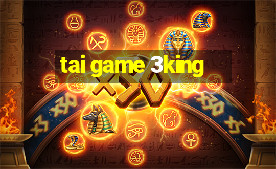 tai game 3king