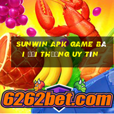 Sunwin Apk Game Bài Đổi Thưởng Uy Tín