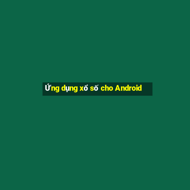 Ứng dụng xổ số cho Android