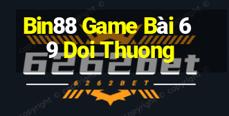 Bin88 Game Bài 69 Doi Thuong