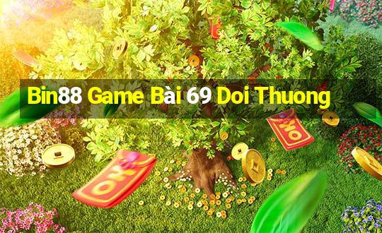 Bin88 Game Bài 69 Doi Thuong