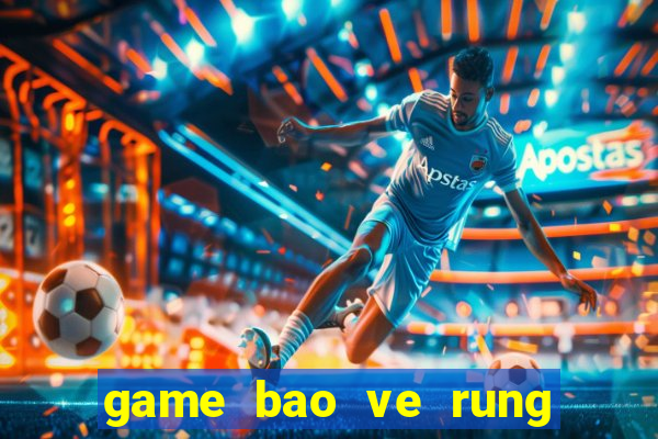 game bao ve rung xanh 2