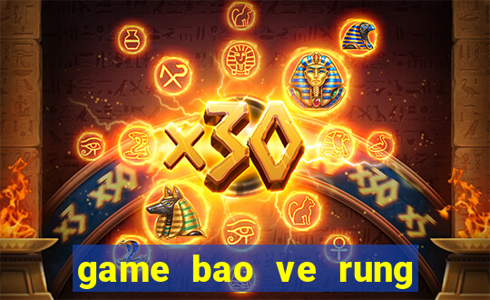 game bao ve rung xanh 2