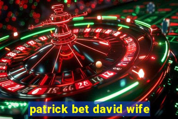 patrick bet david wife