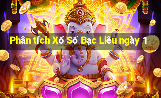 Phân tích Xổ Số Bạc Liêu ngày 1