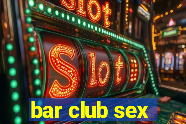 bar club sex