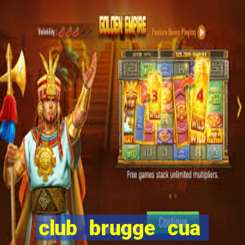 club brugge cua nuoc nao