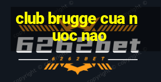 club brugge cua nuoc nao