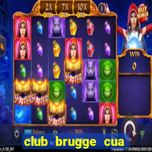 club brugge cua nuoc nao