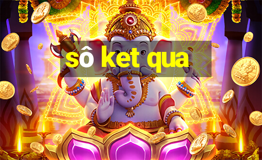 sô ket qua