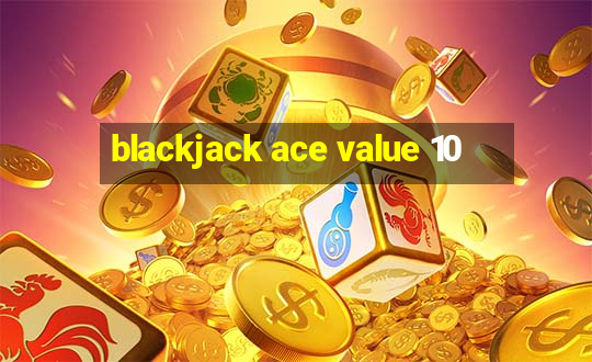 blackjack ace value 10