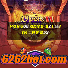 Nohu68 Game Bài Đổi Thưởng B52