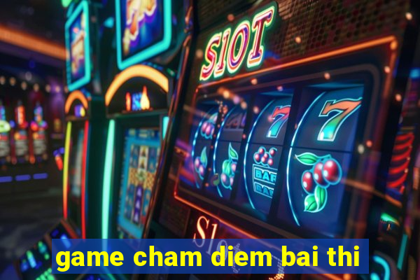 game cham diem bai thi