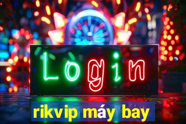 rikvip máy bay