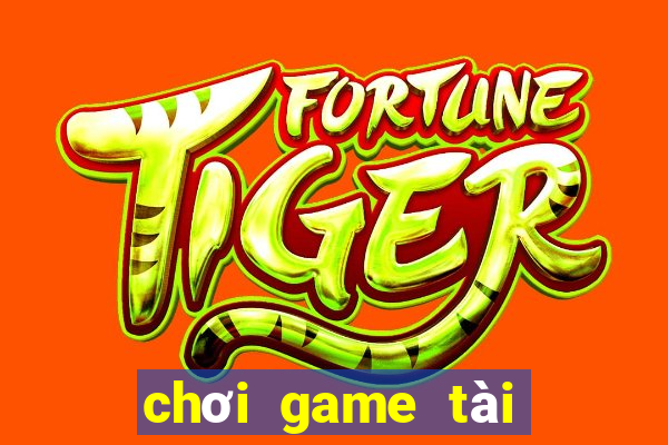 chơi game tài xỉu doi thuong