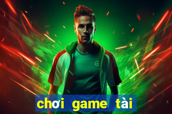 chơi game tài xỉu doi thuong