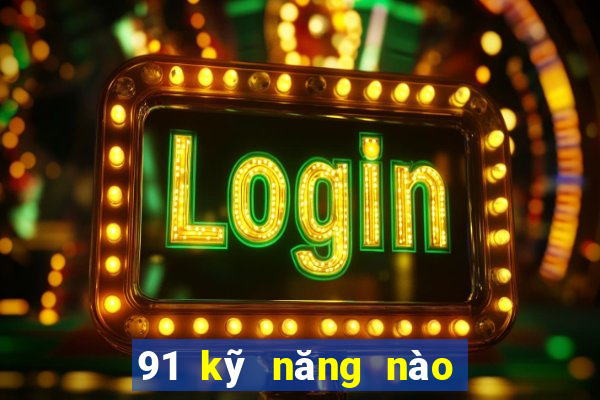 91 kỹ năng nào để Bắn Cá