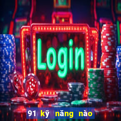 91 kỹ năng nào để Bắn Cá