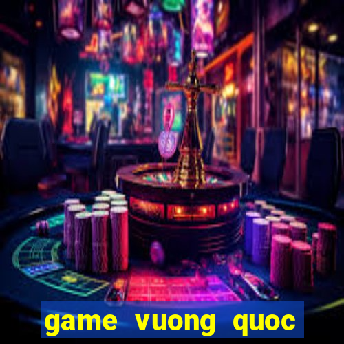 game vuong quoc bong bong