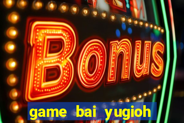 game bai yugioh tieng viet