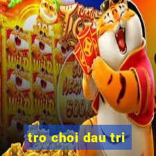 tro choi dau tri