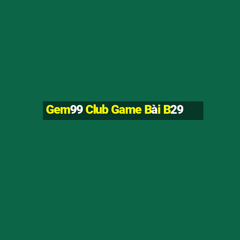 Gem99 Club Game Bài B29