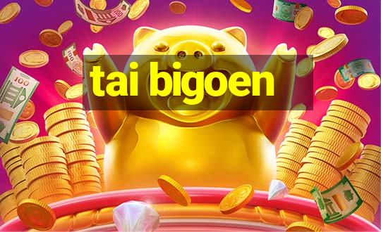 tai bigoen