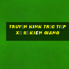 truyền hình trực tiếp xổ số kiên giang