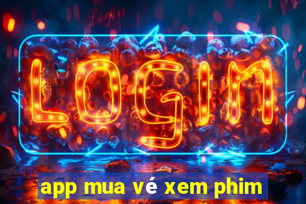 app mua vé xem phim