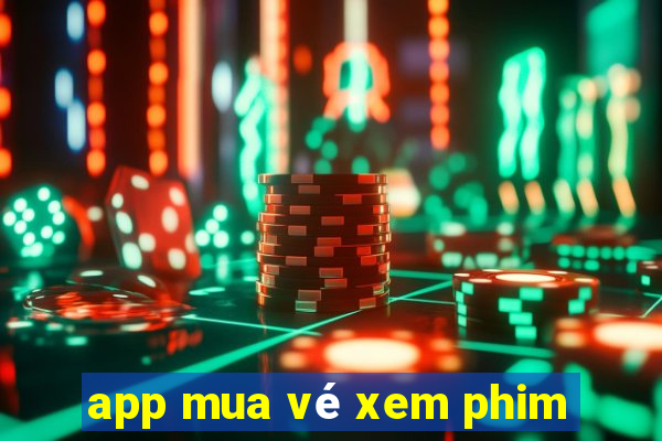 app mua vé xem phim