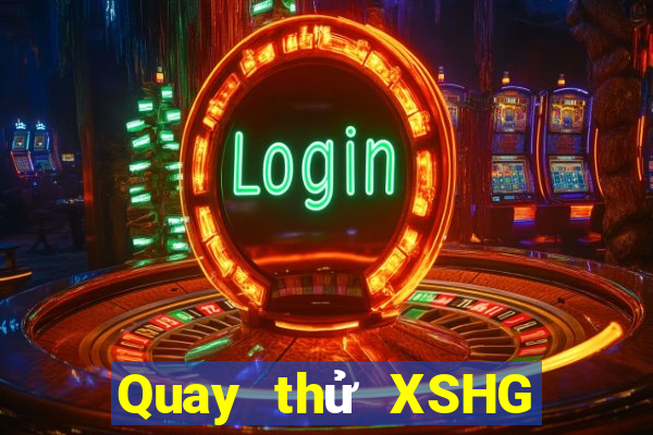 Quay thử XSHG thứ tư