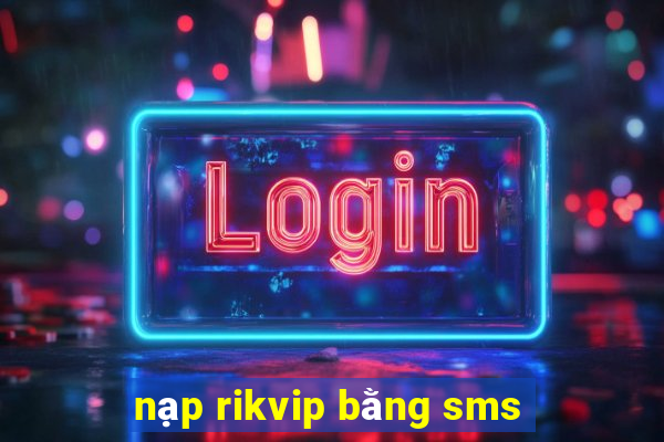 nạp rikvip bằng sms