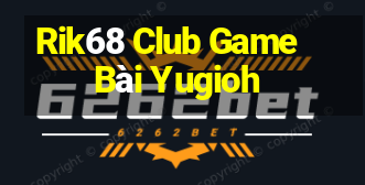 Rik68 Club Game Bài Yugioh