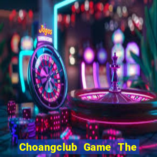 Choangclub Game The Bài Mobile 2021