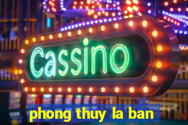 phong thuy la ban