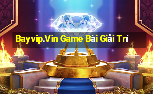 Bayvip.Vin Game Bài Giải Trí