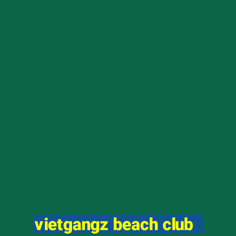 vietgangz beach club