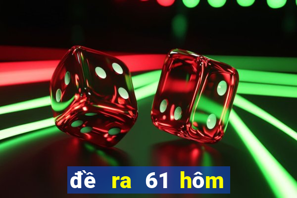 đề ra 61 hôm sau đánh lô gì