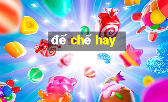 đế chế hay