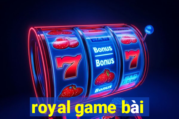 royal game bài