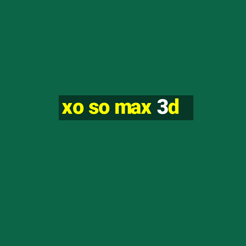 xo so max 3d