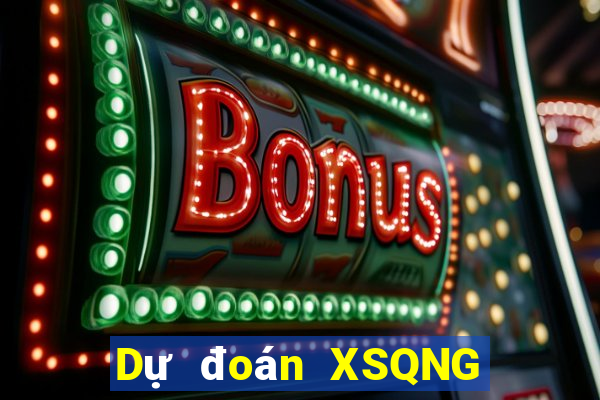 Dự đoán XSQNG ngày 7