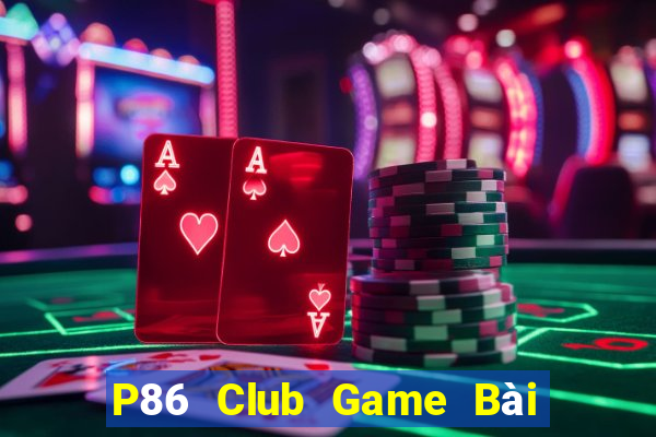 P86 Club Game Bài Đổi Thưởng Go88