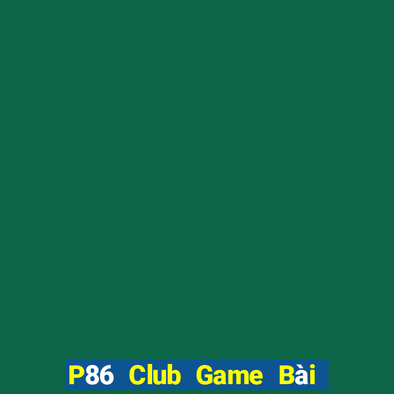 P86 Club Game Bài Đổi Thưởng Go88