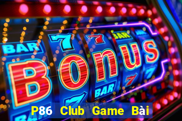 P86 Club Game Bài Đổi Thưởng Go88