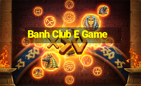 Banh Club E Game