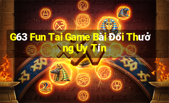 G63 Fun Tai Game Bài Đổi Thưởng Uy Tín