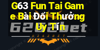 G63 Fun Tai Game Bài Đổi Thưởng Uy Tín