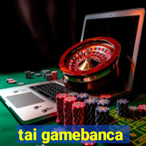 tai gamebanca