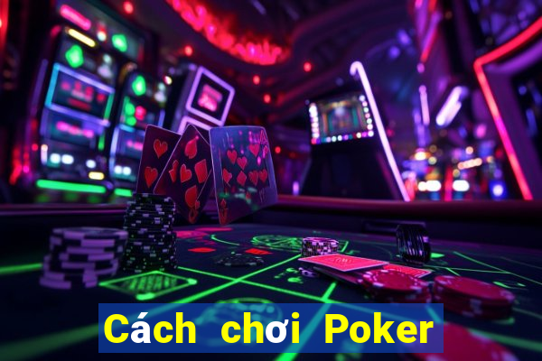 Cách chơi Poker Trung Quốc